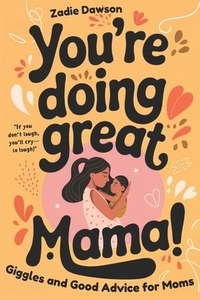 You're Doing Great Mama!: Giggles and Good Advice for Moms Postpartum Book for New Moms Mothers Day Gift