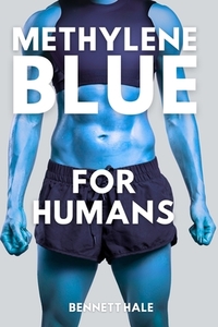 Methylene Blue For Humans: Enhancing Mitochondrial Health and Mental Well-Being Through Biohacking and Aging Science