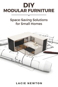 DIY Modular Furniture: Space-Saving Solutions for Small Homes