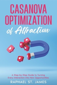 Casanova Optimization of Natural Attraction Playbook: A Step-by-Step Guide to Turning Every Interaction into New Opportunities