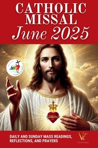 Catholic Missal June 2025: Daily and Sunday Mass Readings, and Prayers to Honor the Sacred Heart of Jesus with Faith and Devotion (Cycle C, Liturgical