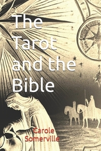 The Tarot and the Bible: Exploring Tarot Cards and Biblical Symbolism