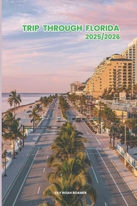 Trip through Florida 2025/2026: Exploring florida Hidden Gems and Local Secrets (Unmissable Attractions, Ancient Towns, Where to Eat, Stay, and Planni