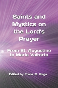 Saints and Mystics on the Lord's Prayer: From St. Augustine to Maria Valtorta