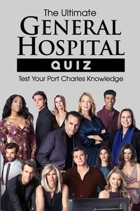 The Ultimate General Hospital Quiz: Test Your Port Charles Knowledge