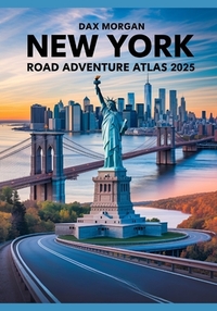 New York Road Adventure Atlas 2025: A Complete Guide to Scenic Drives, Iconic Landmarks, Hidden Gems, and Detailed Maps