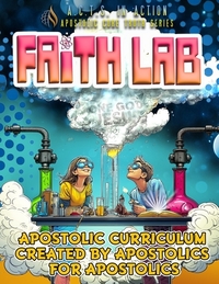 A.C.T.S. In Action - A3 - Faith Lab: Apostolic Core Truth Series Sunday School Curriculum