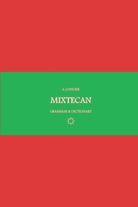 B'ajlom ii Nkotz'i'j Publications' A Concise Mixtecan Grammar & Dictionary: Mixtec, Cuicatec, and Trique