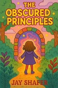 The Obscured Principles A Journey Through Forgotten Magic: Secrets of the Ancient Laws