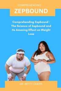 Zepbound: Comprehending Zepbound: The Science of Zepbound and Its Amazing Effect on Weight Loss