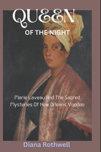 Queen of the Night: Marie Laveau And The Sacred Mysteries Of New ...