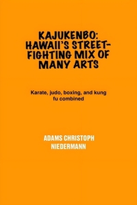 Kajukenbo: Hawaii's Street-Fighting Mix of Many Arts: Karate, judo, boxing, and kung fu combined