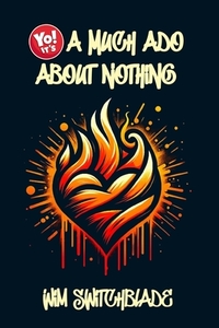 Yo! It's A Much Ado About Nothing: Bringing Shakespeare To The Block! An Urban Rap Verse Interpretation. It's A Modern English Version Retelling The C