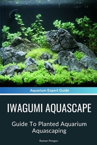 Iwagumi Aquascape: Guide To Planted Aquarium Aquascaping