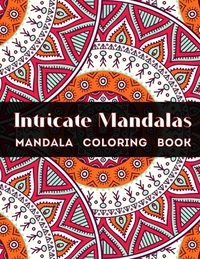 Intricate Mandalas: An Adult Coloring Book with 54 Detailed Mandalas for Relaxation and Stress Relief (Intricate Coloring Books)