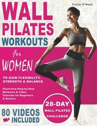 Wall Pilates Workouts For Women: 28 Day Wall Pilates Challenge to Gain Flexibility, Strength, Balance, and Lose Weight for Beginners and Seniors with
