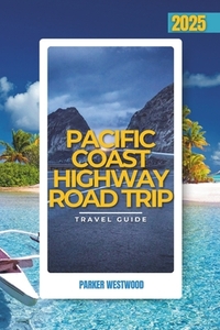 Pacific Coast Highway Road Trip: A Guide to the Wonders of the California Coastal Highway Network (Full Color)