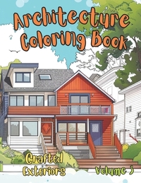 Architecture Coloring Book: Beautiful Houses in Mid-century Modern, Farmhouse, Craftsman, Victorian, Cape Cod, Colonial, Art Deco and other iconic
