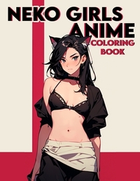 Neko Girls Anime Coloring book: Tempting Tails- Experience the Delight of Coloring Adorable Neko Anime Art - Where Each Stroke Awakens Your Inner Arti