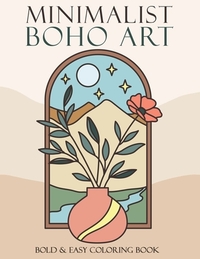 Minimalist Boho Art Coloring Book: Bold and Easy Coloring Pages for Adults and Teens Simple, Abstract Designs With Thick Lines For Stress Relief and R