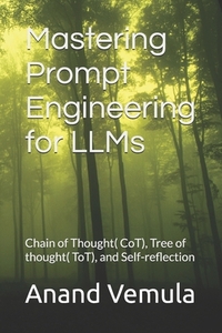 Mastering Prompt Engineering for LLMs: Chain of Thought( CoT), Tree of thought( ToT), and Self-reflection