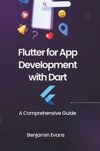 Flutter for App Development with Dart: A Comprehensive Guide