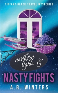 Northern Lights and Nasty Fights: A Cozy Tiffany Black Travel Mystery ...