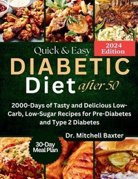 Quick & Easy Diabetic Diet After 50: 2000-Days of Tasty and Delicious Low-Carb, Low-Sugar Recipes for Pre-Diabetes and Type 2 Diabetes with 30-Day Mea