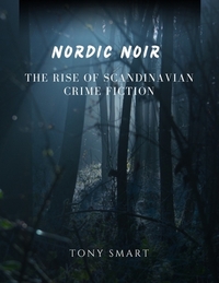 Nordic Noir.: The Rise of Scandinavian Crime Fiction.
