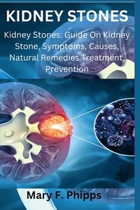 Kidney Stones: Kidney Stones: Guide On Kidney Stone, Symptoms, Causes, Natural Remedies Treatment, Prevention