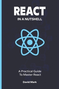React in a Nutshell: A Practical Guide to Master React
