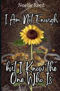 I Am Not Enough, but I Know the One Who Is