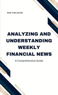 Analyzing and Understanding Weekly Financial News