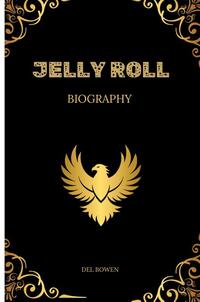 Jelly Roll Biography