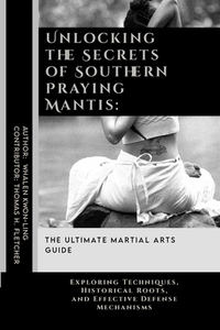 Unlocking the Secrets of Southern Praying Mantis: The Ultimate Martial ...