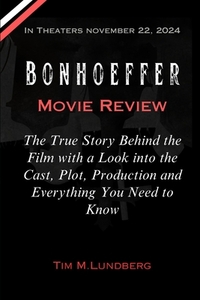 Bonhoeffer Movie Review: The True Story Behind the Film with a Look into the Cast, Plot, Production and Everything You Need to Know
