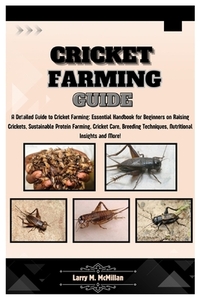 Cricket Farming Guide: A Detailed Guide to Cricket Farming: Essential