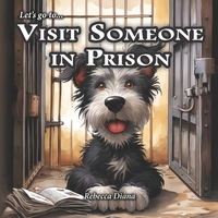 Let's go to... Visit Someone In Prison: a children's picture book about visiting incarcerated relatives