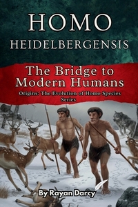 Homo Heidelbergensis: The Bridge to Modern Humans