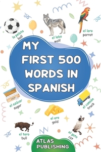 My first 500 words in Spanish: A bilingual English-Spanish visual dictionary - My first bilingual picture book on everyday themes to learn Spanish for