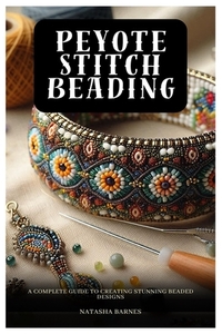 Peyote Stitch Beading: A Complete Guide to Creating Stunning Beaded