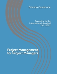 Project Management for Project Managers: According to the international standard ISO 21502