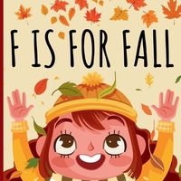F Is For Fall: An ABC Picture Alphabet Book About Autumn Season For Children
