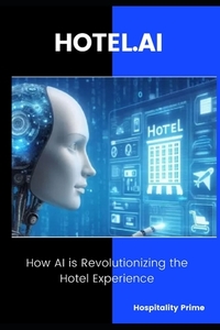 HOTEL.AI How AI is Revolutionizing the Hotel Experience.: Strategies ...