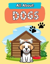 All About Dogs: A Picture Book For Kids With Facts About Dogs