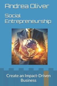 Social Entrepreneurship: Create an Impact-Driven Business