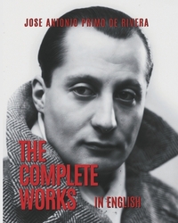 The Complete Works of Jose Antonio Primo de Rivera: Translated into English