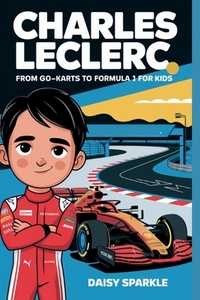 Charles Leclerc: From Go-Karts to Formula 1 for Kids