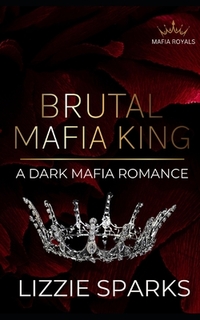 Brutal Mafia King: A Dark Mafia Daddy Romance
