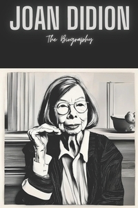 Joan Didion: The Biography